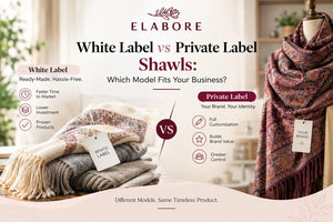White Label vs Private Label Shawls: Which Model Fits Your Business?