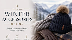 Top Premium Winter Accessories Online to Elevate Your Style This Season